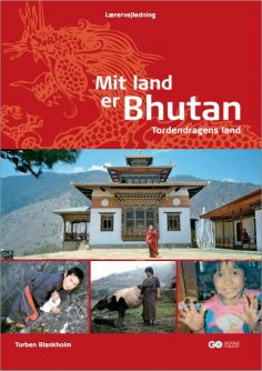 Mit Land er Bhutan - Tordendragens Land - Lærervejledning af Torben Blankholm